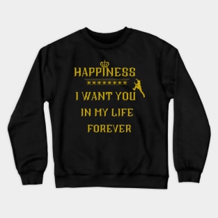 i want to be happy always Crewneck Sweatshirt